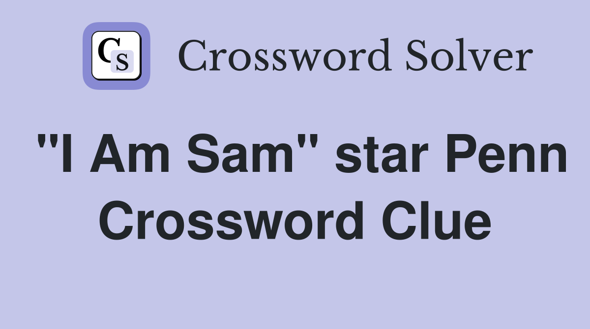 "I Am Sam" star Penn Crossword Clue