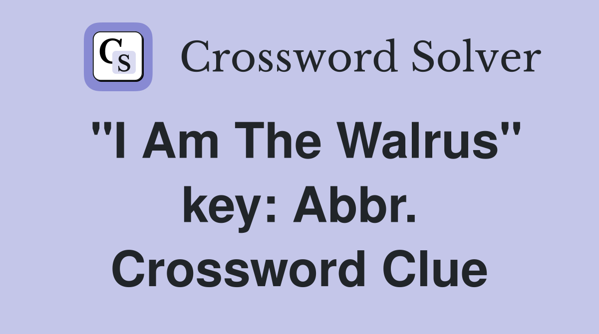 "I Am The Walrus" key: Abbr. Crossword Clue