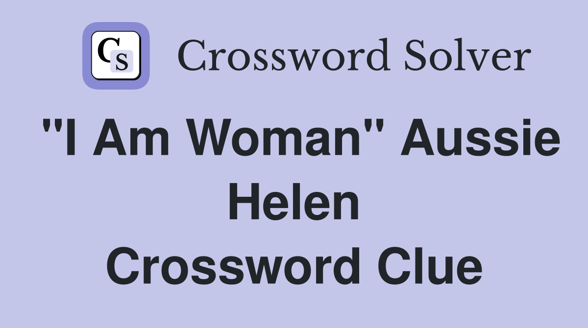 "I Am Woman" Aussie Helen Crossword Clue
