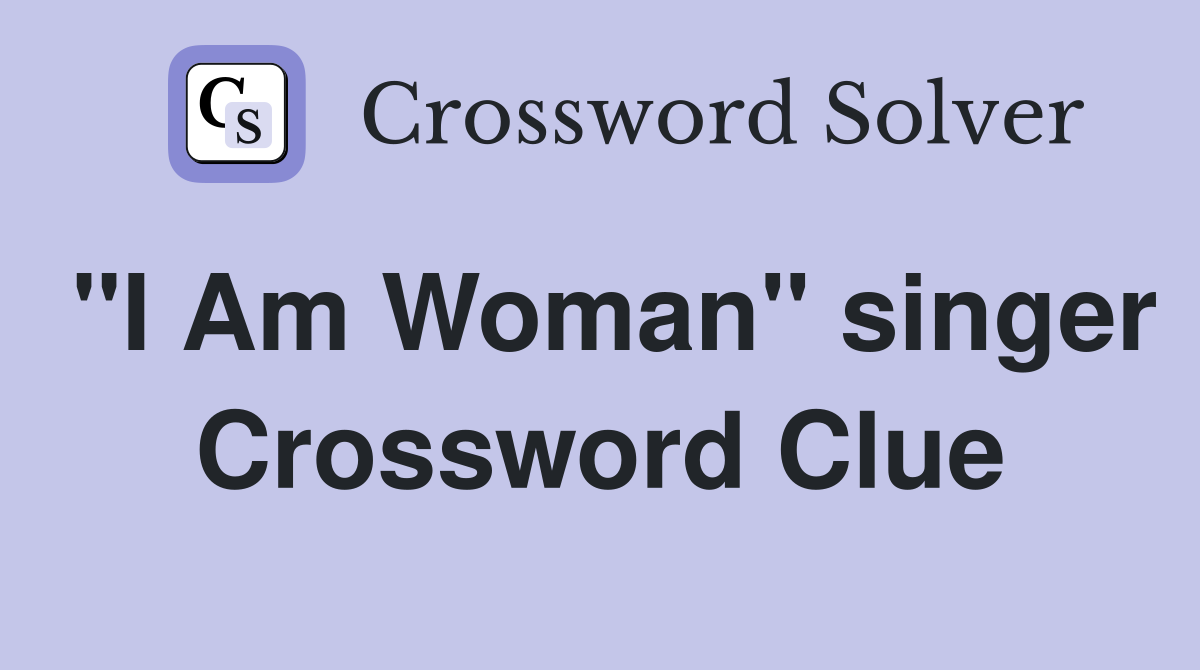 "I Am Woman" singer Crossword Clue