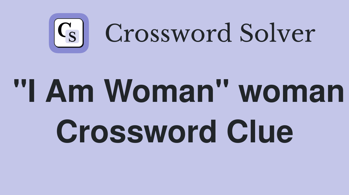"I Am Woman" woman Crossword Clue