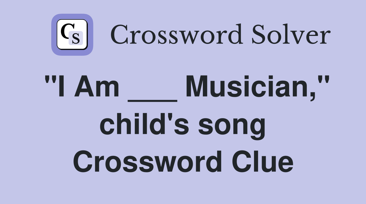 "I Am ___ Musician," child's song Crossword Clue