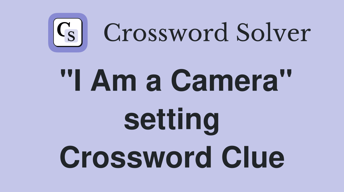 "I Am a Camera" setting Crossword Clue