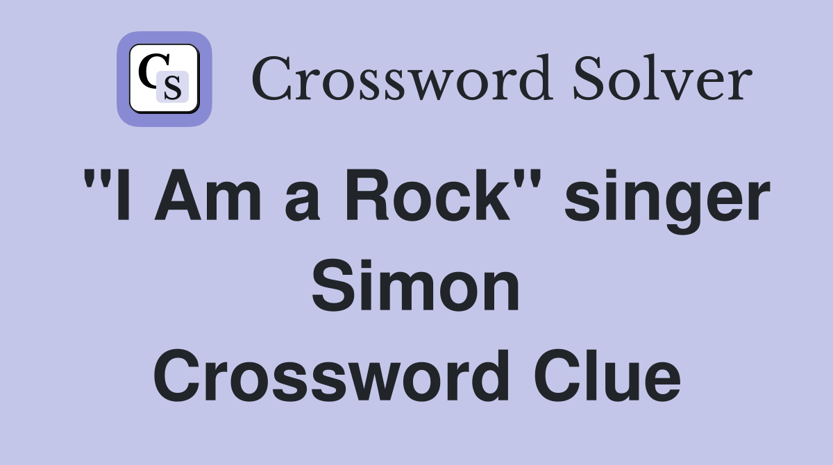 "I Am a Rock" singer Simon Crossword Clue