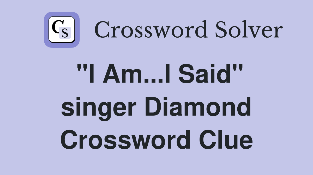 "I Am...I Said" singer Diamond Crossword Clue