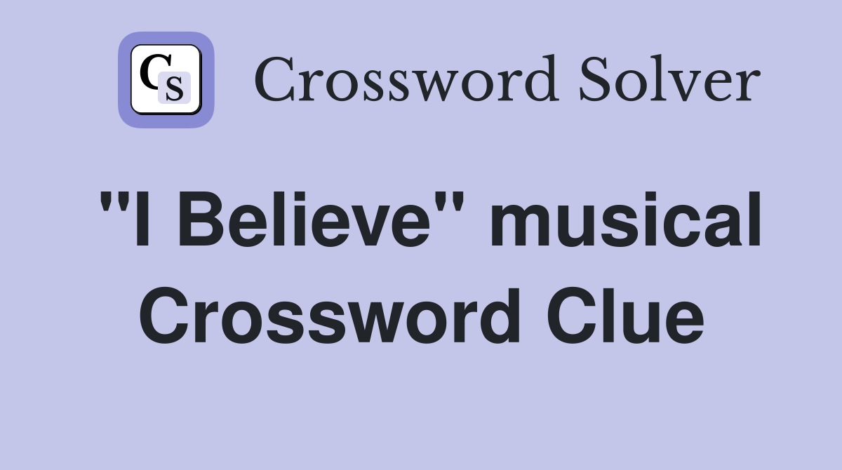 "I Believe" musical Crossword Clue