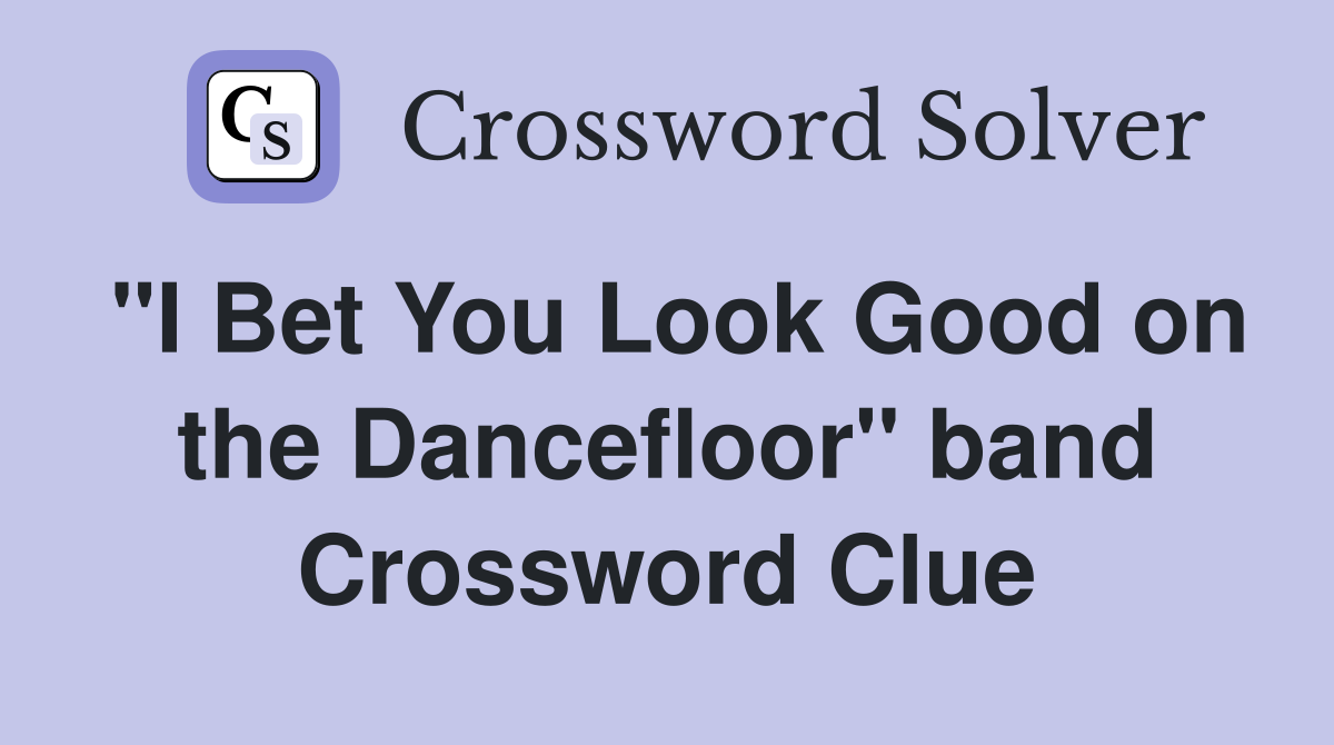 "I Bet You Look Good on the Dancefloor" band Crossword Clue