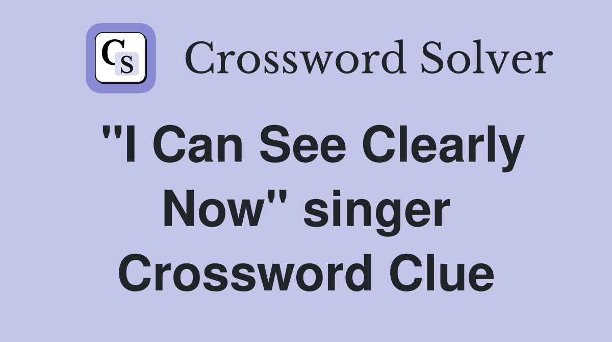 "I Can See Clearly Now" singer Crossword Clue