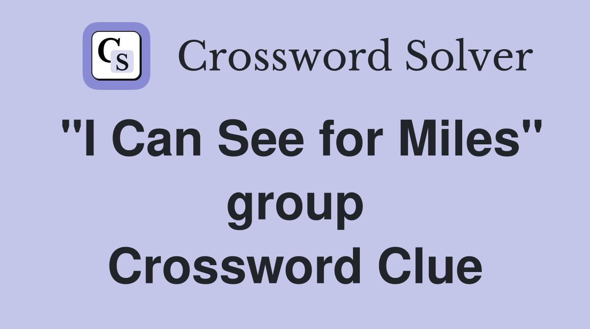 "I Can See for Miles" group Crossword Clue