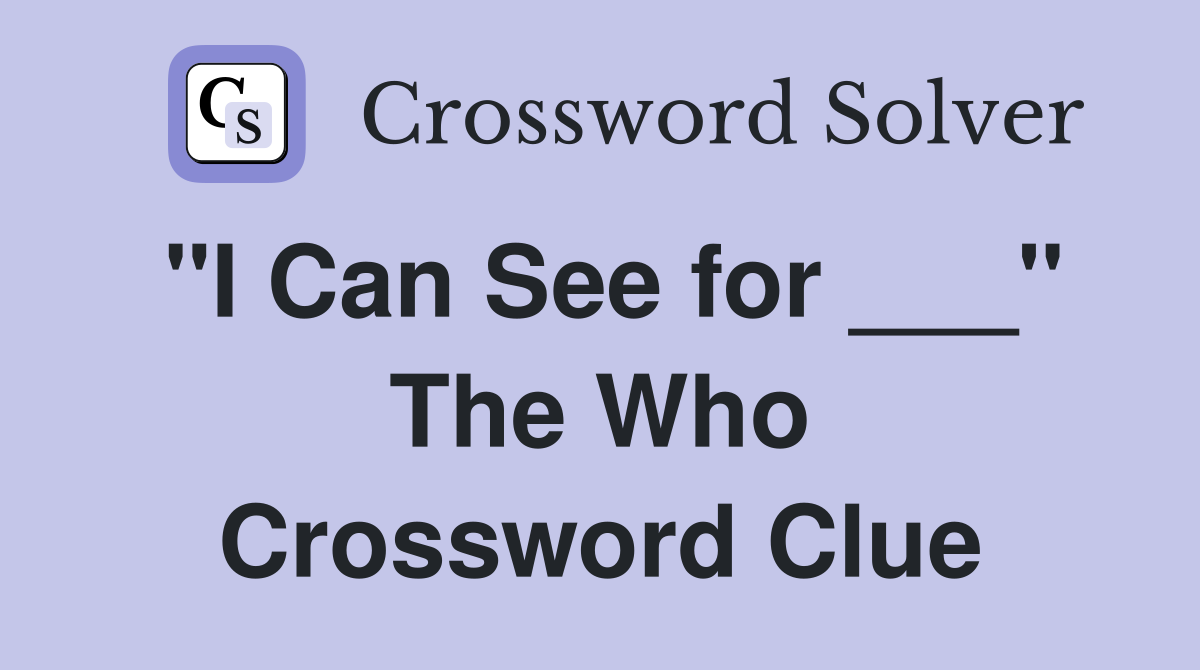 "I Can See for ___" The Who Crossword Clue