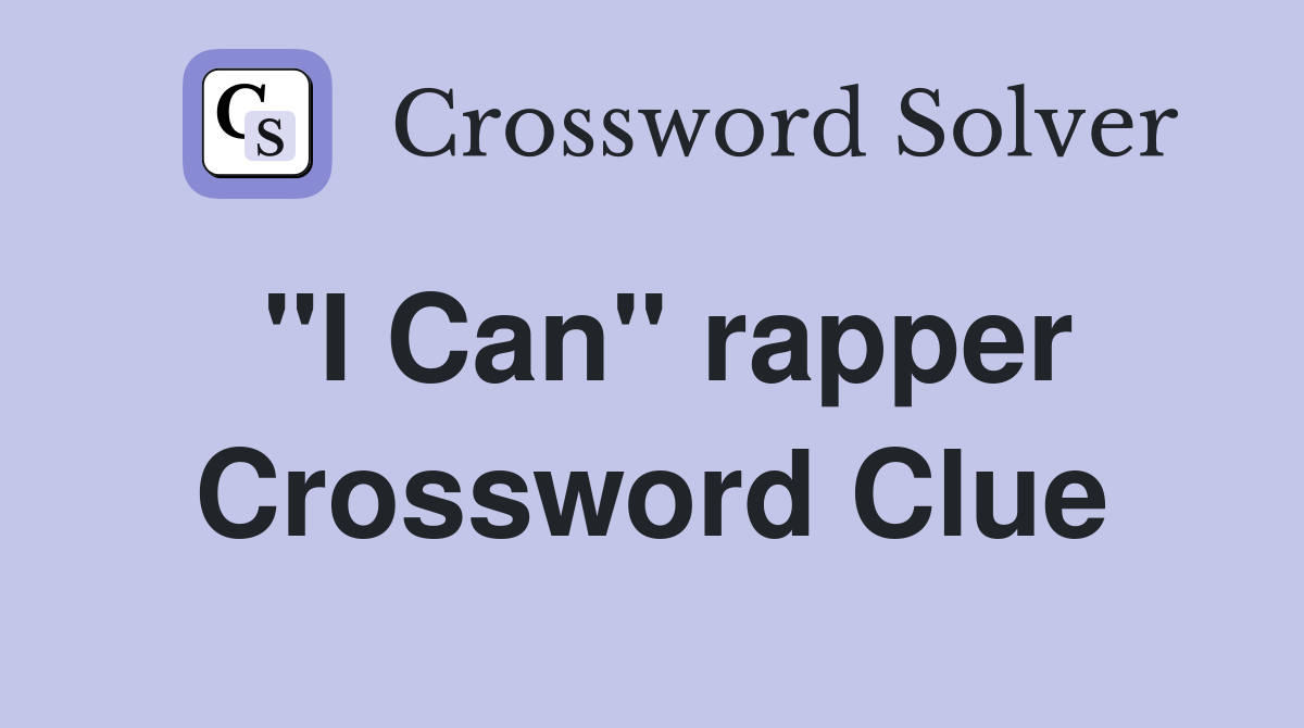 "I Can" rapper Crossword Clue