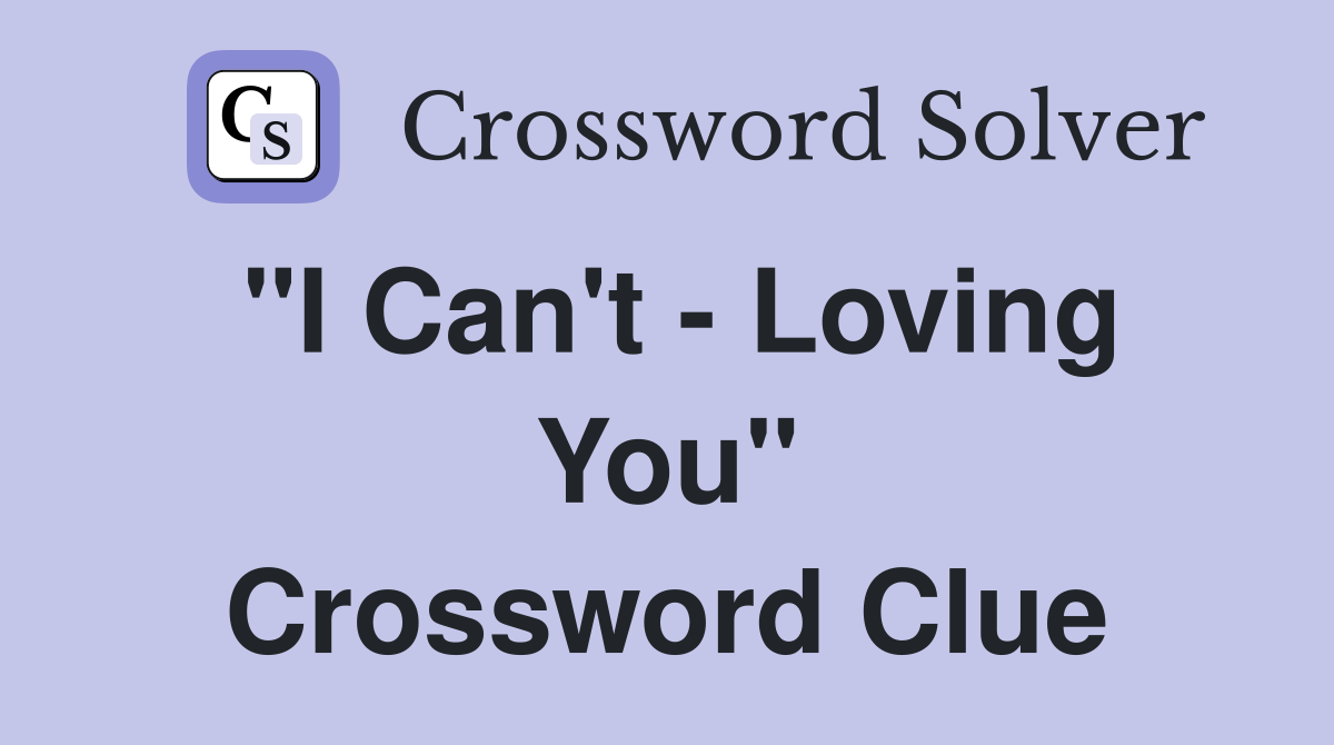 "I Can't - Loving You" Crossword Clue
