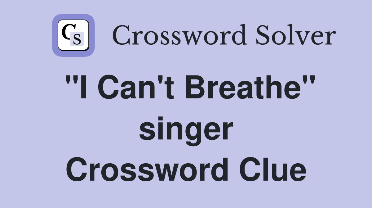 "I Can't Breathe" singer Crossword Clue