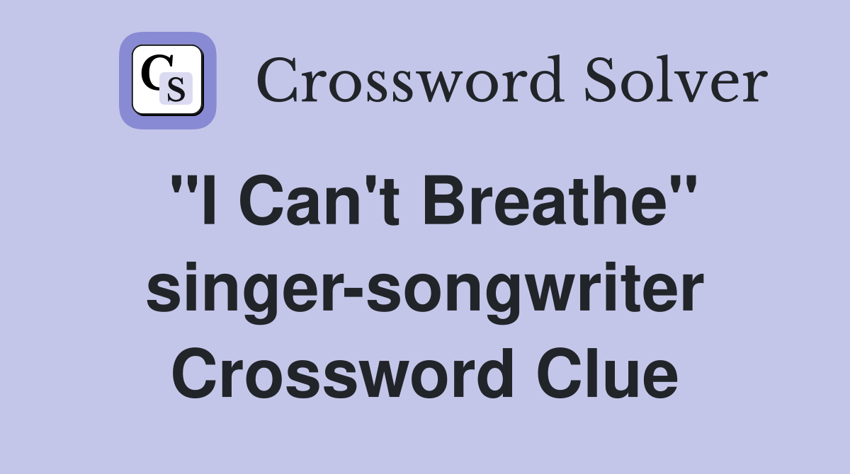 "I Can't Breathe" singer-songwriter Crossword Clue