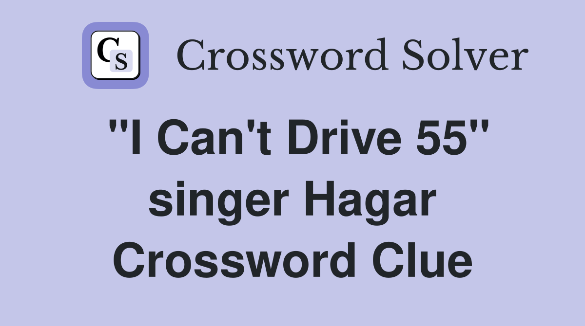 "I Can't Drive 55" singer Hagar Crossword Clue