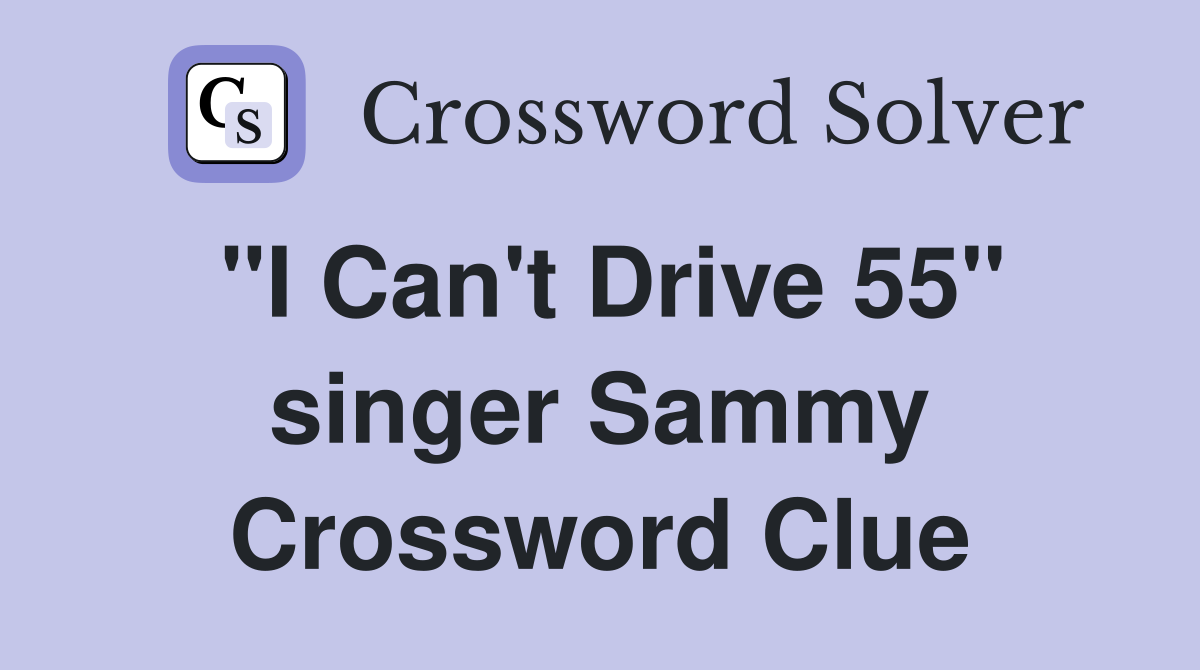 "I Can't Drive 55" singer Sammy Crossword Clue