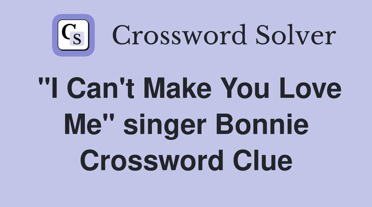 "I Can't Make You Love Me" singer Bonnie Crossword Clue