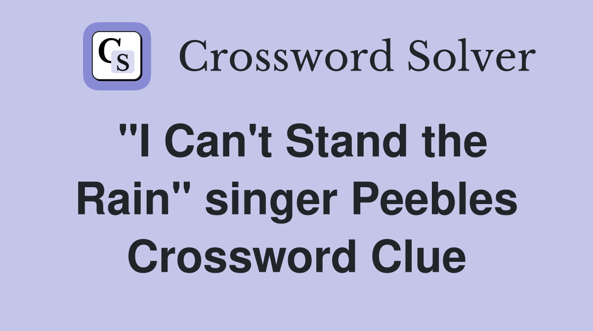 "I Can't Stand the Rain" singer Peebles Crossword Clue