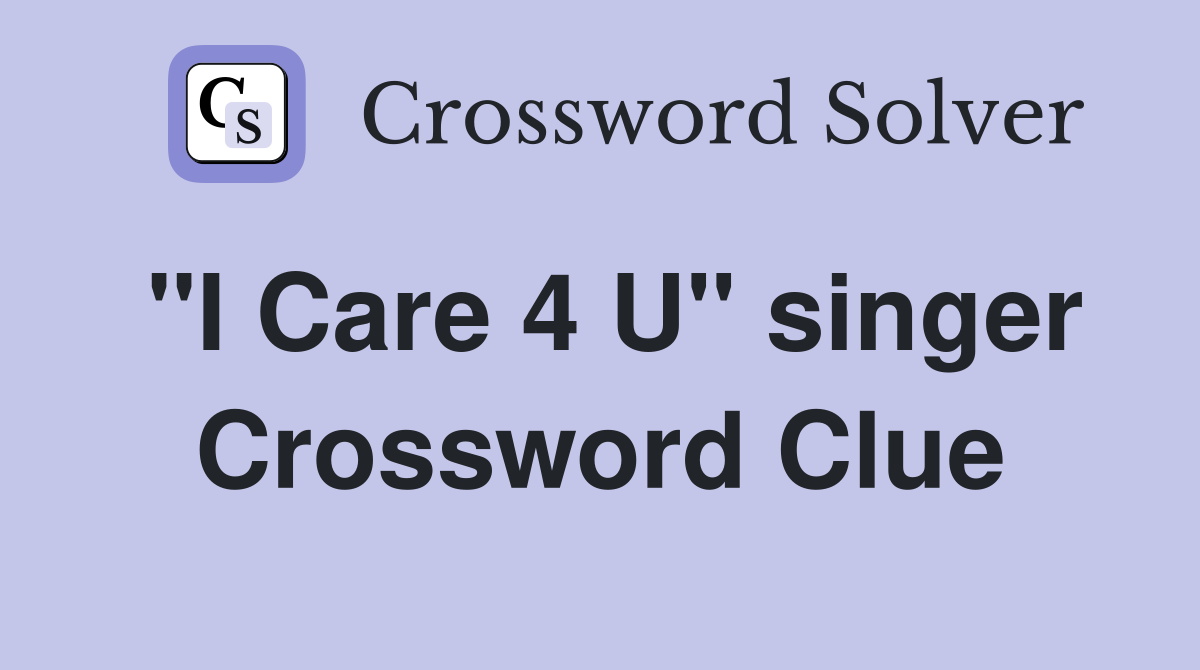 "I Care 4 U" singer Crossword Clue