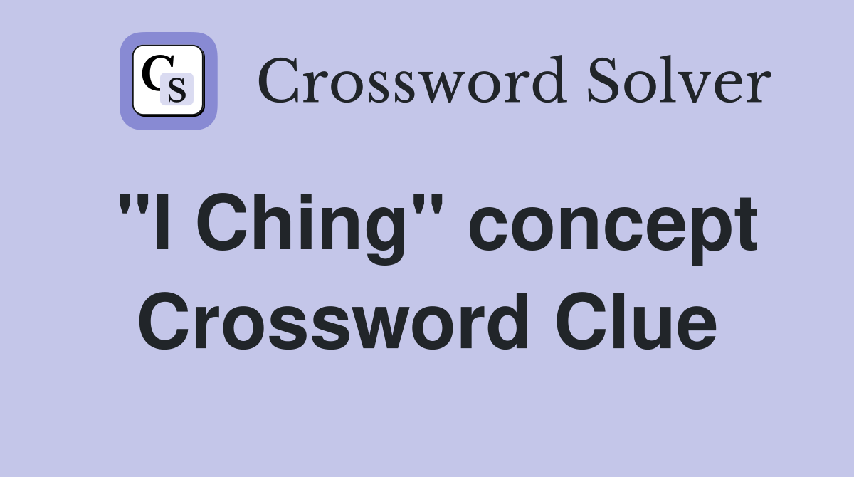 "I Ching" concept Crossword Clue