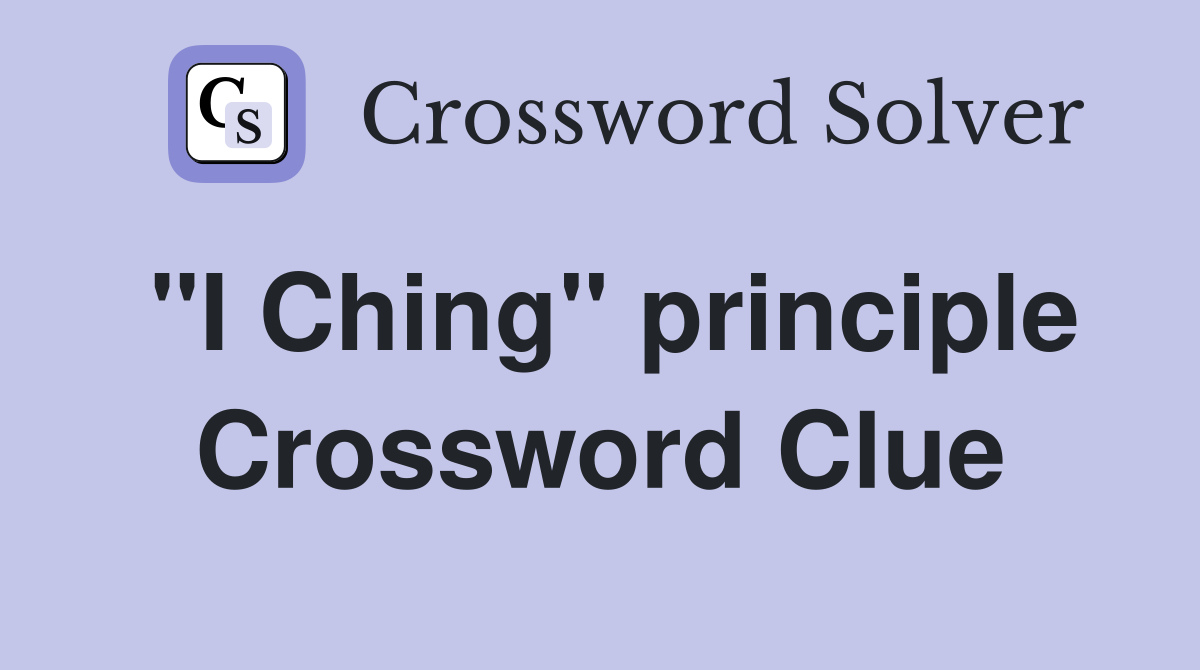 "I Ching" principle Crossword Clue