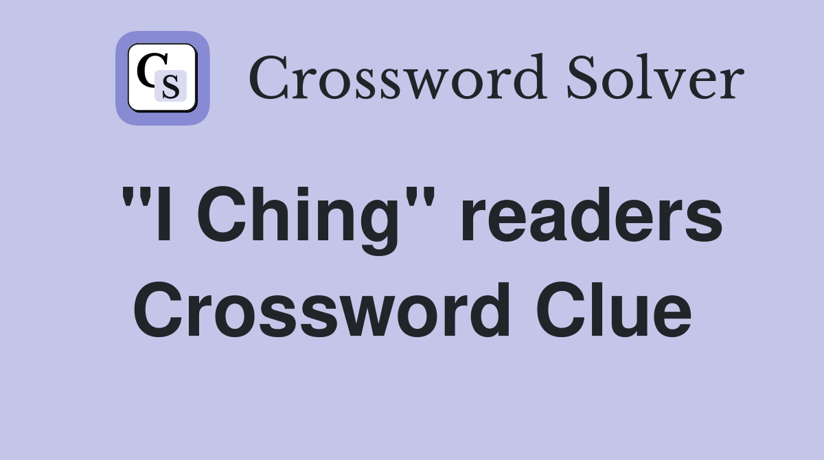 "I Ching" readers Crossword Clue