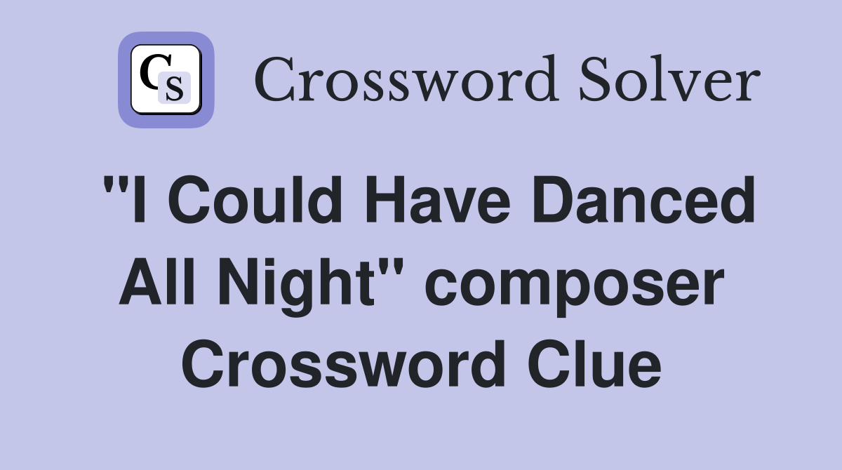 "I Could Have Danced All Night" composer Crossword Clue
