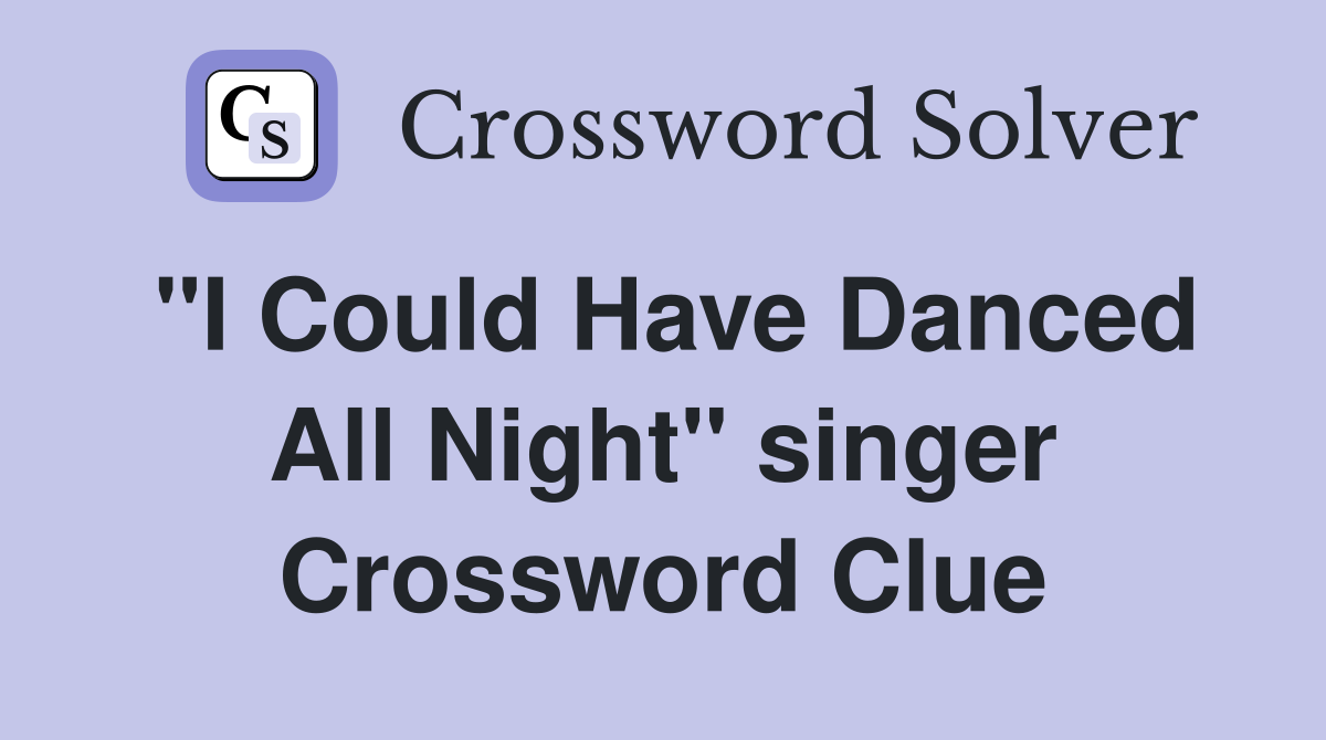 "I Could Have Danced All Night" singer Crossword Clue