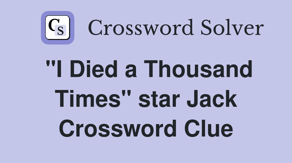 "I Died a Thousand Times" star Jack Crossword Clue