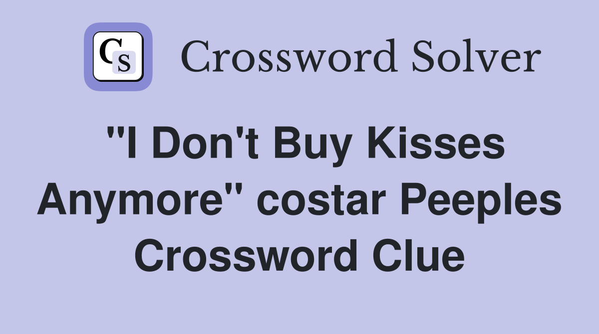 "I Don't Buy Kisses Anymore" costar Peeples Crossword Clue