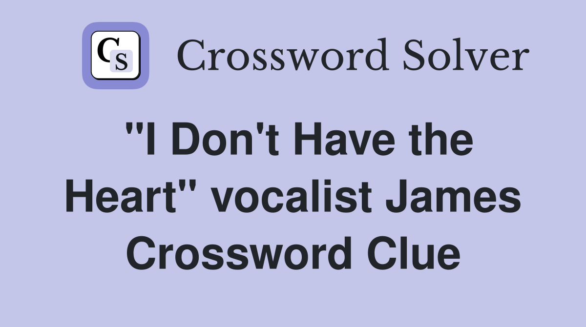 "I Don't Have the Heart" vocalist James Crossword Clue