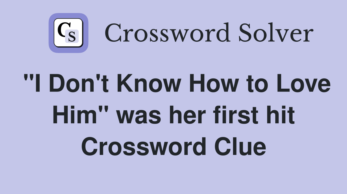 "I Don't Know How to Love Him" was her first hit Crossword Clue