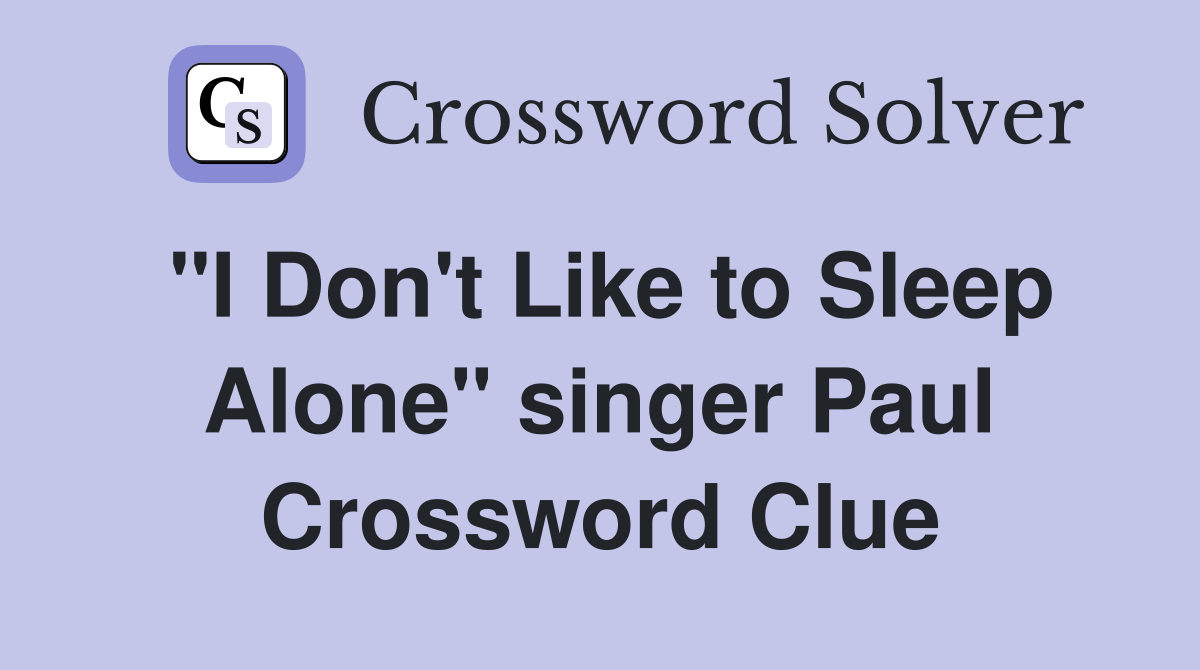 "I Don't Like to Sleep Alone" singer Paul Crossword Clue