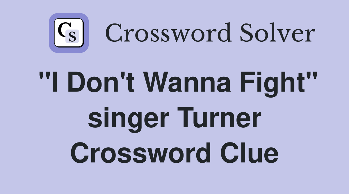 "I Don't Wanna Fight" singer Turner Crossword Clue
