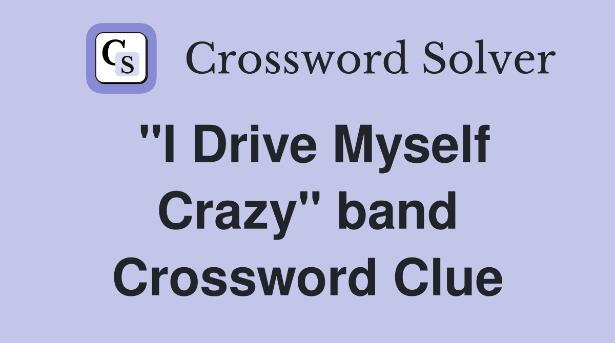 "I Drive Myself Crazy" band Crossword Clue