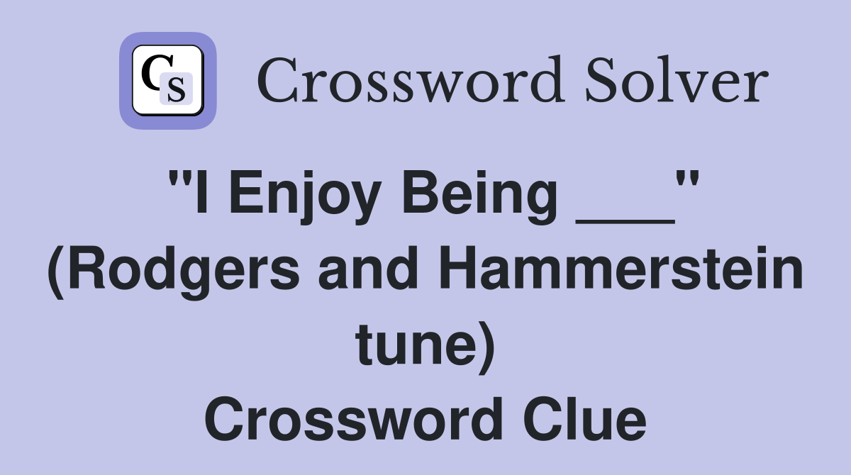 "I Enjoy Being ___" (Rodgers and Hammerstein tune) Crossword Clue