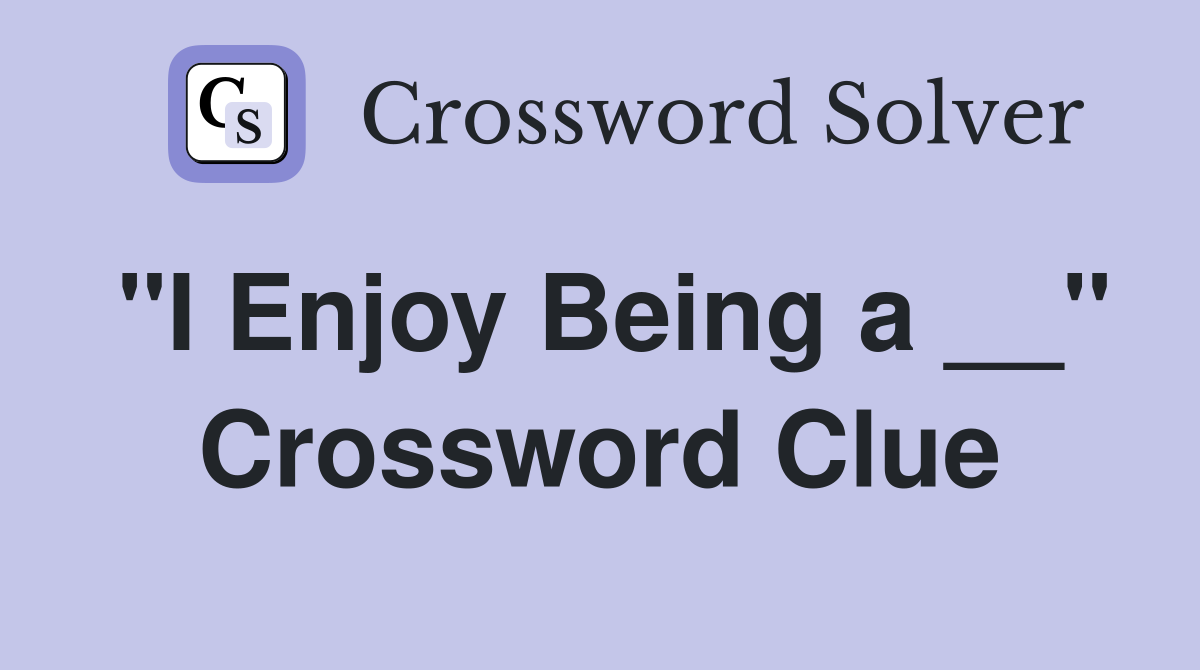 "I Enjoy Being a __" Crossword Clue