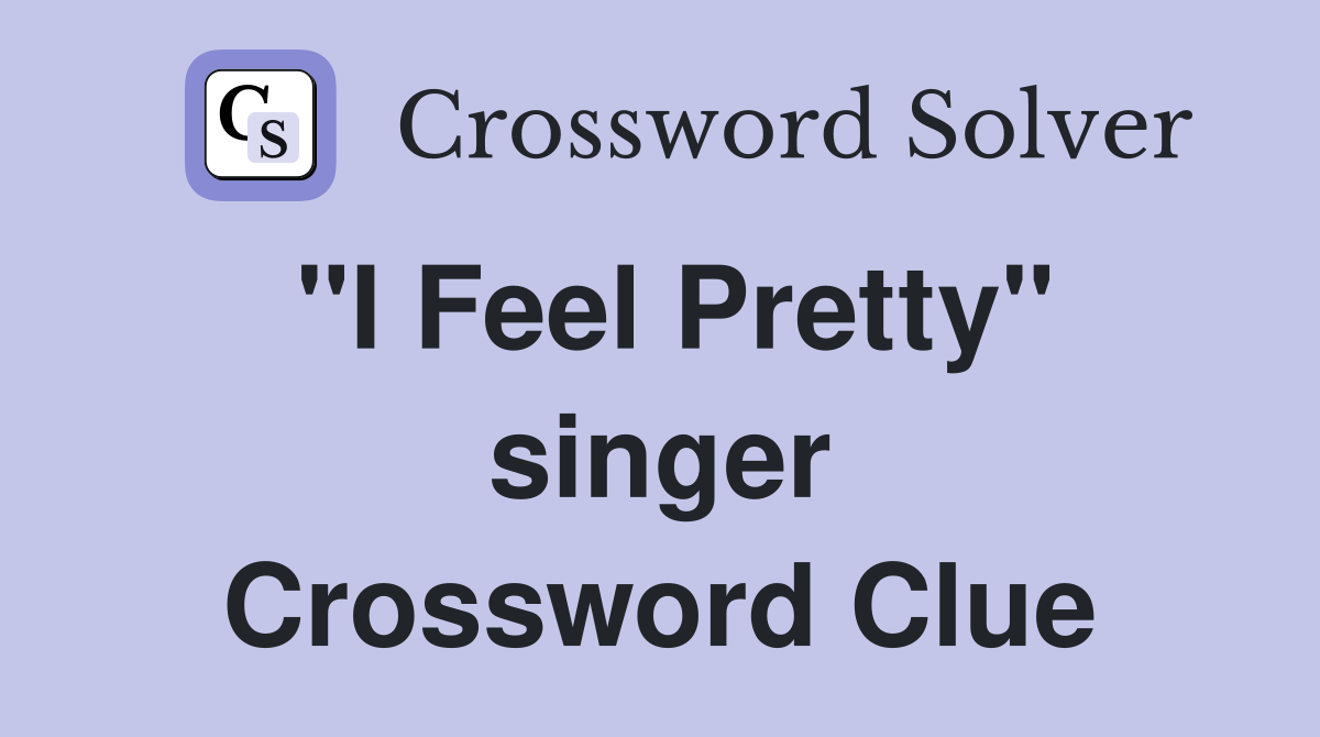 "I Feel Pretty" singer Crossword Clue