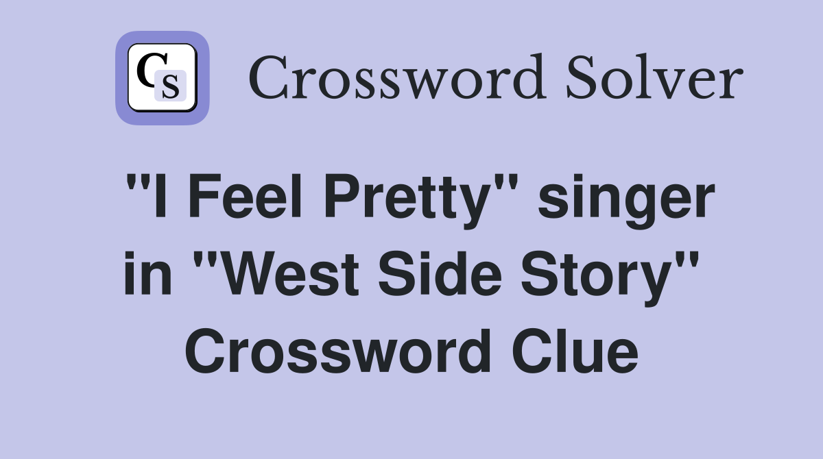 "I Feel Pretty" singer in "West Side Story" Crossword Clue