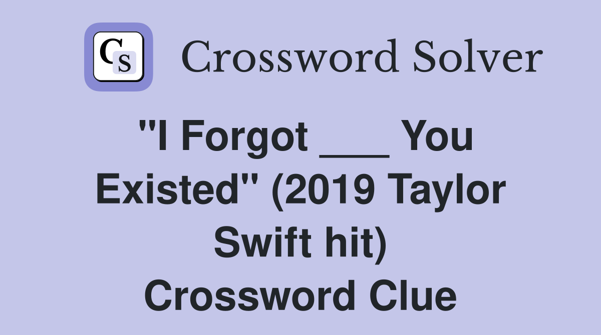 "I Forgot ___ You Existed" (2019 Taylor Swift hit) Crossword Clue