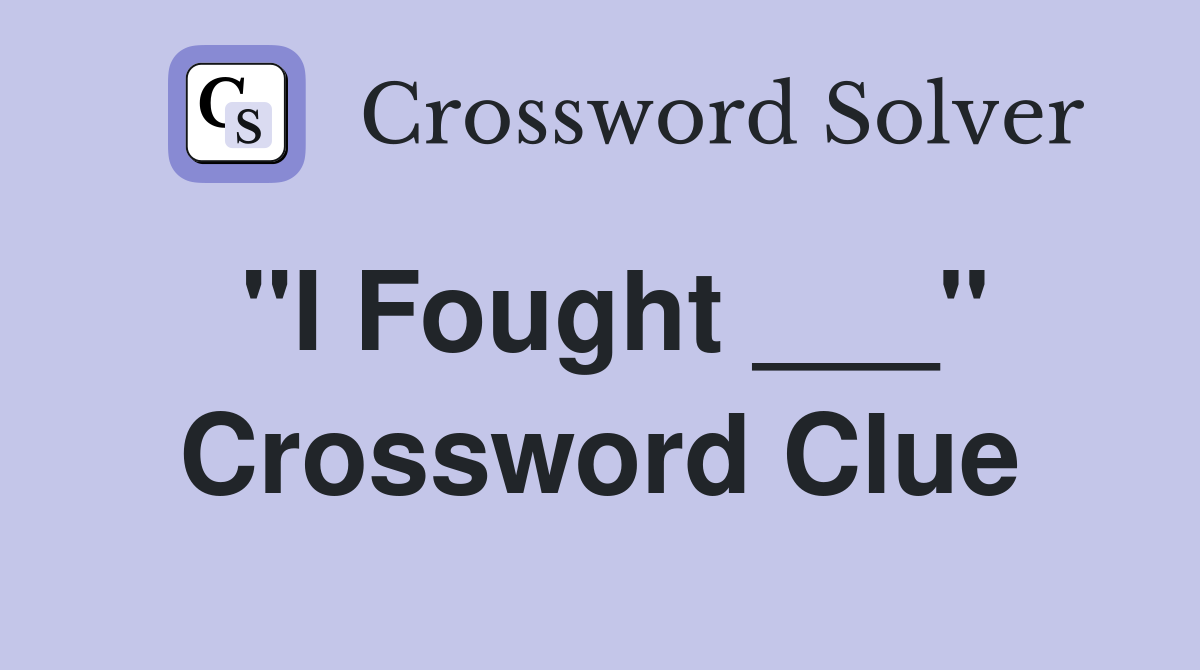 "I Fought ___" Crossword Clue
