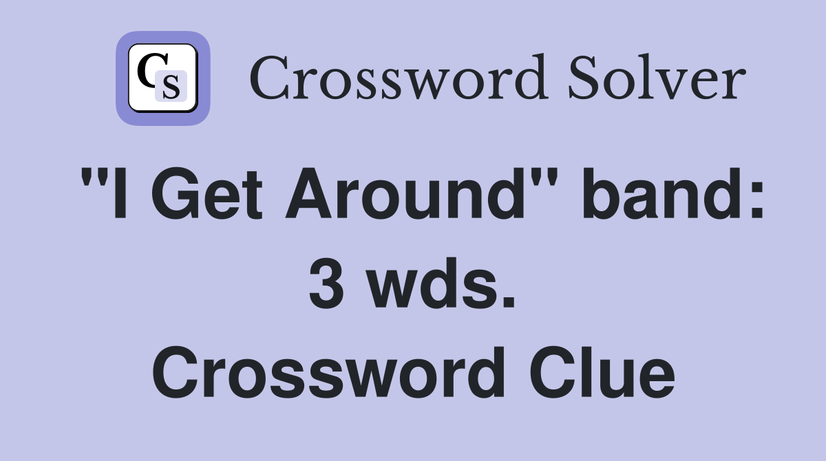 "I Get Around" band: 3 wds. Crossword Clue