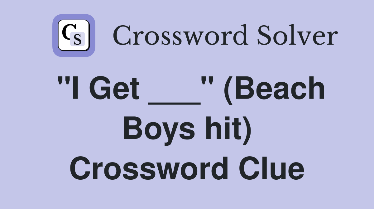 "I Get ___" (Beach Boys hit) Crossword Clue