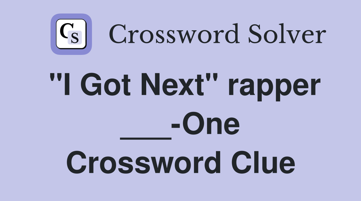 "I Got Next" rapper ___-One Crossword Clue