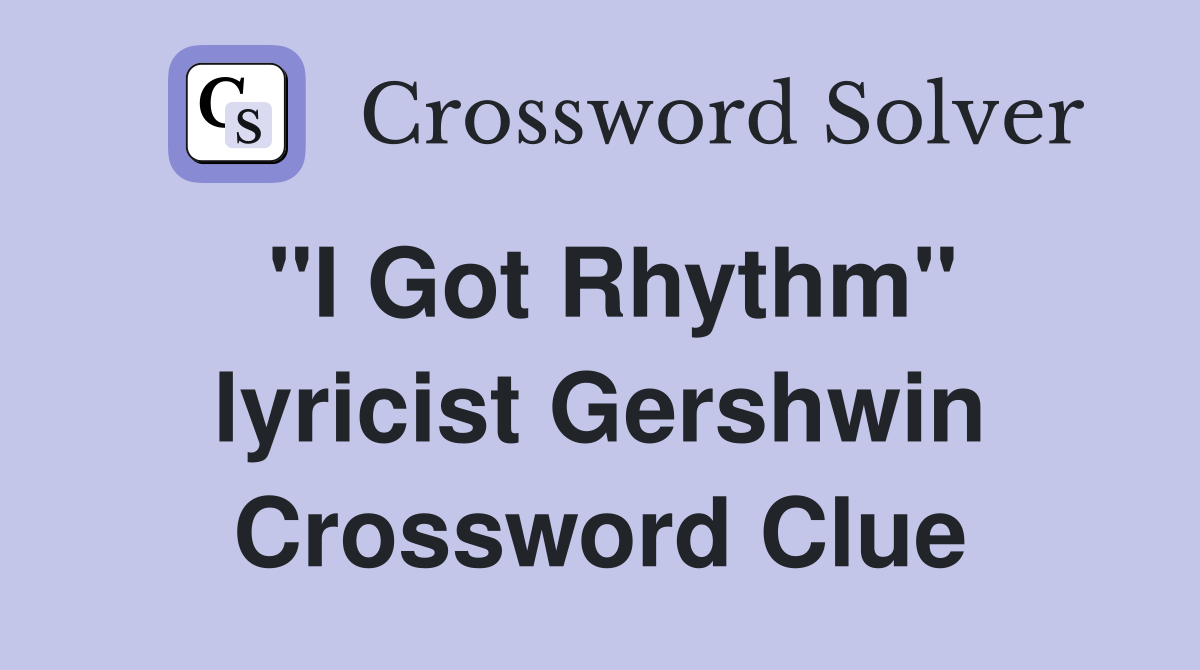 "I Got Rhythm" lyricist Gershwin Crossword Clue