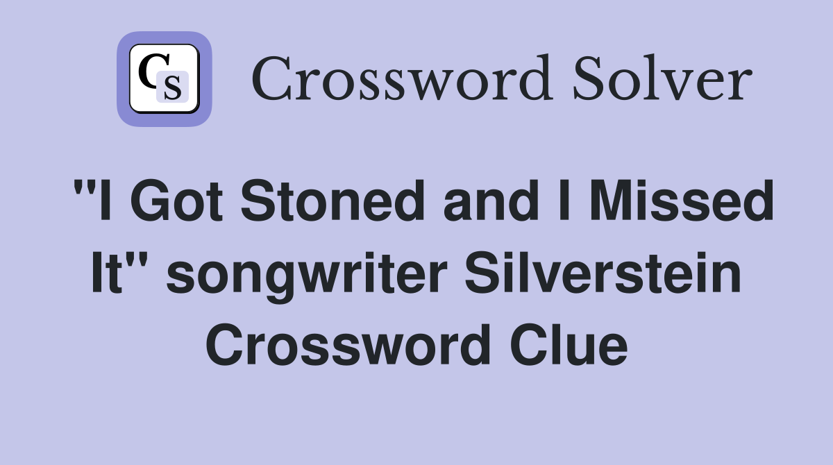 "I Got Stoned and I Missed It" songwriter Silverstein Crossword Clue