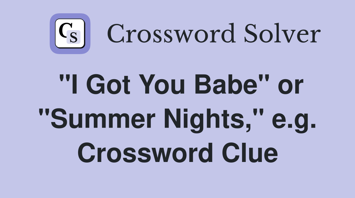 "I Got You Babe" or "Summer Nights," e.g. Crossword Clue
