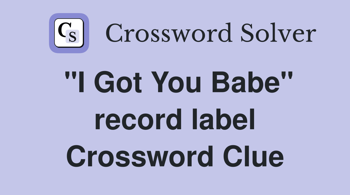 "I Got You Babe" record label Crossword Clue