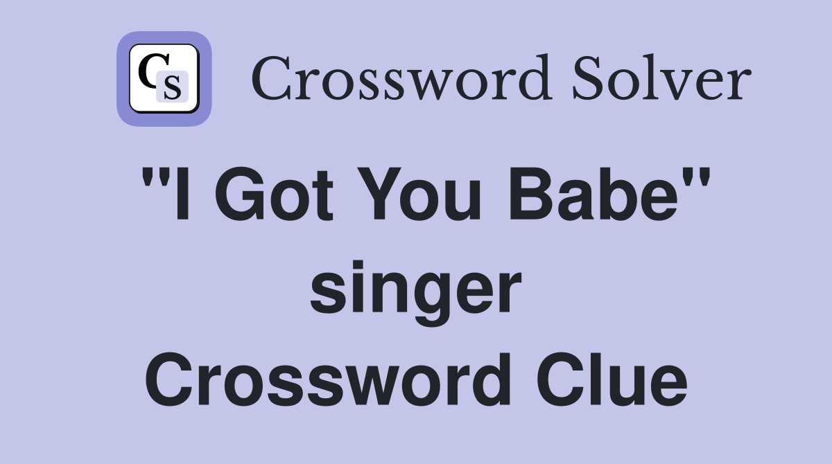 "I Got You Babe" singer Crossword Clue