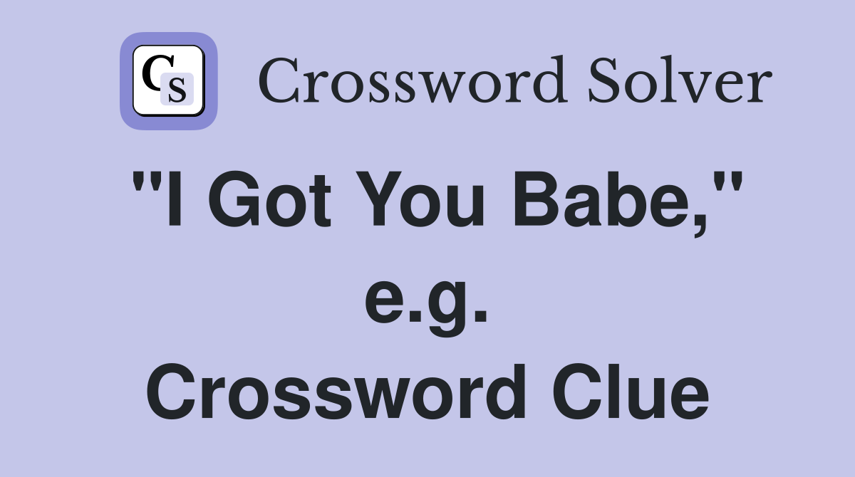 "I Got You Babe," e.g. Crossword Clue
